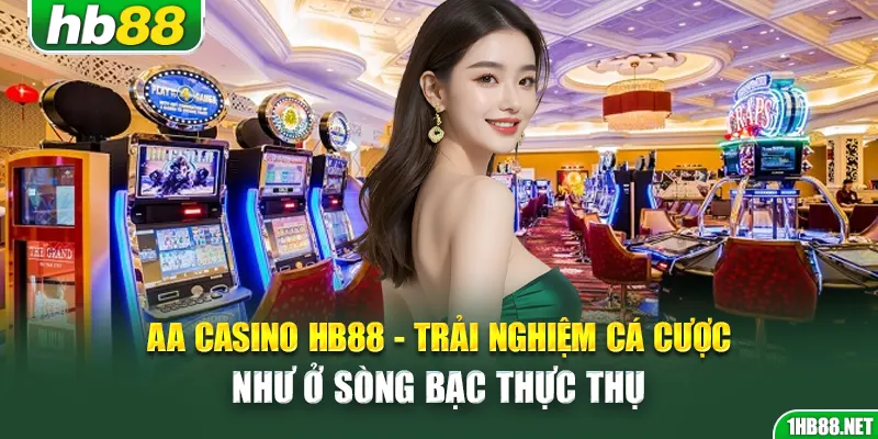 aa-casino-hb88-trai-nghiem-ca-cuoc-nhu-o-song-bac-thuc-thu