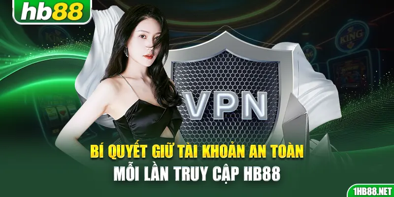 Bí quyết giữ tài khoản an toàn mỗi lần truy cập Hb88