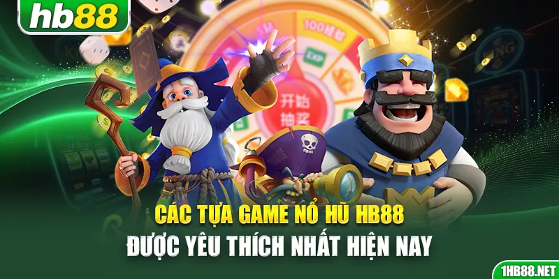Các tựa game nổ hũ Hb88 được yêu thích nhất hiện nay