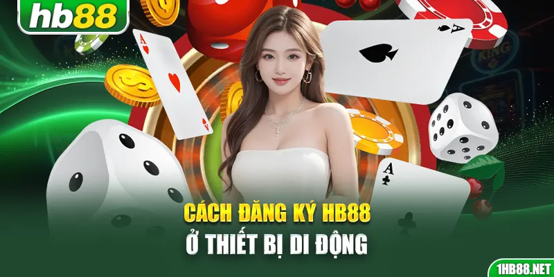 Cách đăng ký Hb88 ở thiết bị di động