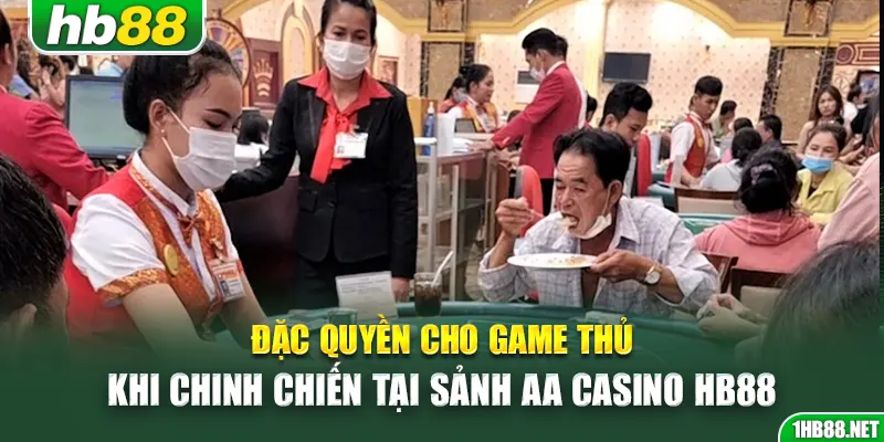 Đặc quyền cho game thủ khi chinh chiến tại sảnh AA Casino Hb88