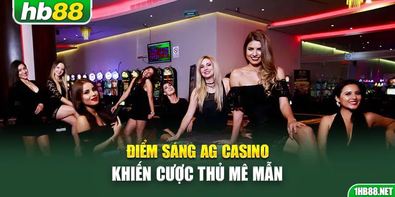 Điểm sáng AG Casino khiến cược thủ mê mẫn