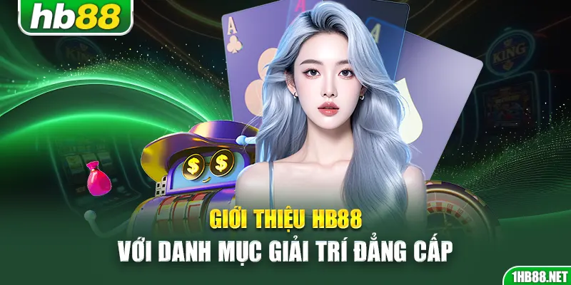 Giới thiệu Hb88 với danh mục giải trí đẳng cấp