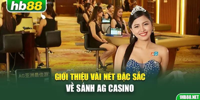 Giới thiệu vài nét đặc sắc về sảnh AG Casino