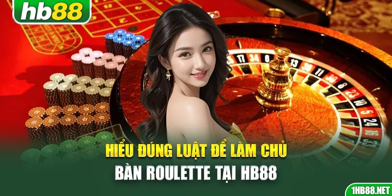 Hiểu đúng luật để làm chủ bàn roulette tại Hb88