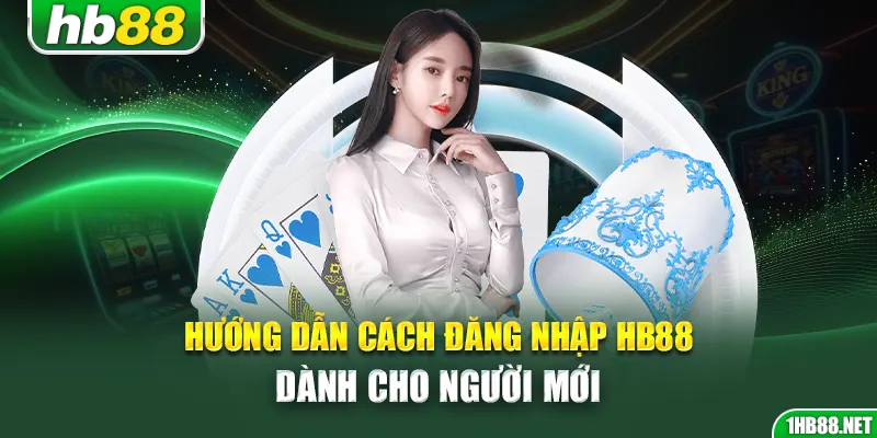 Hướng dẫn cách đăng nhập Hb88 dành cho người mới