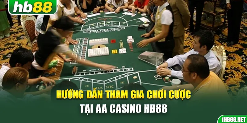 Hướng dẫn tham gia chơi cược tại AA Casino Hb88