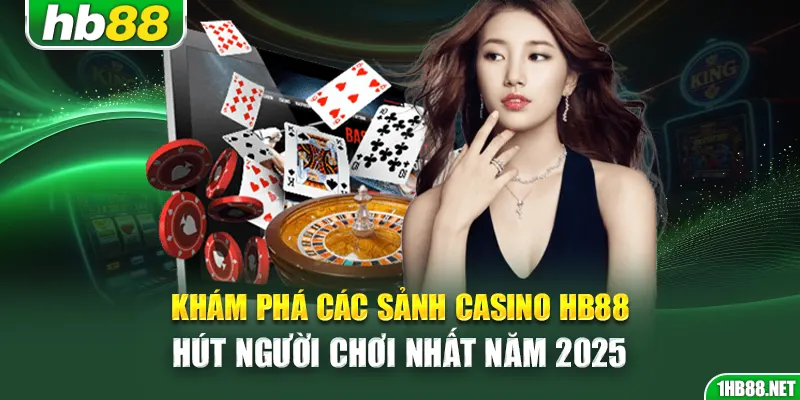 kham-pha-cac-sanh-casino-hb88-hut-nguoi-choi-nhat-nam-2025