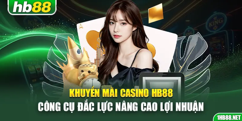 khuyen-mai-casino-hb88-cong-cu-dac-luc-nang-cao-loi-nhuan