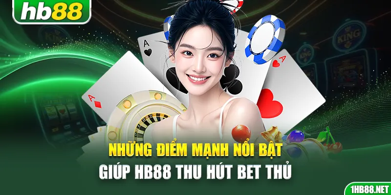 Những điểm mạnh nổi bật giúp Hb88 thu hút bet thủ