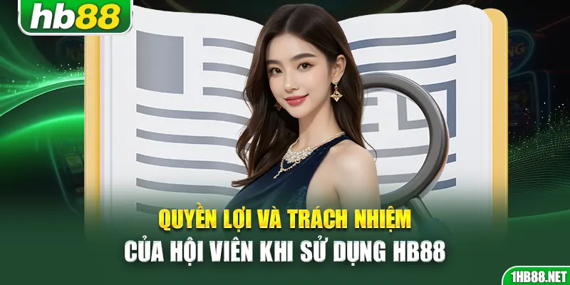 Quyền lợi và trách nhiệm của hội viên khi sử dụng Hb88