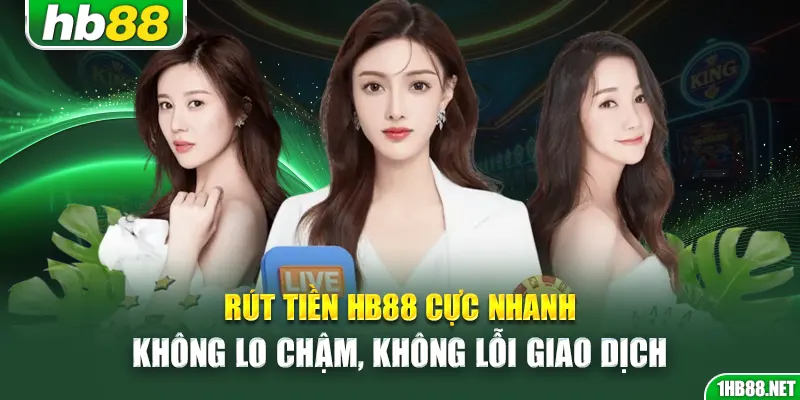 rut-tien-hb88-cuc-nhanh-khong-lo-cham-khong-loi-giao-dich
