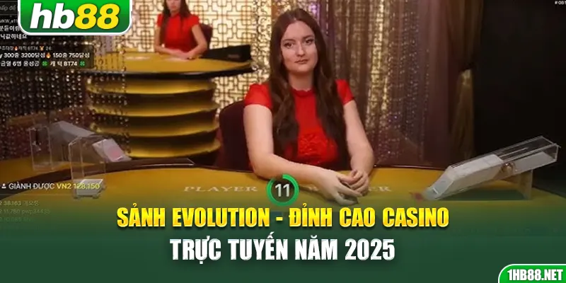sanh-evolution-dinh-cao-casino-truc-tuyen-nam-2025