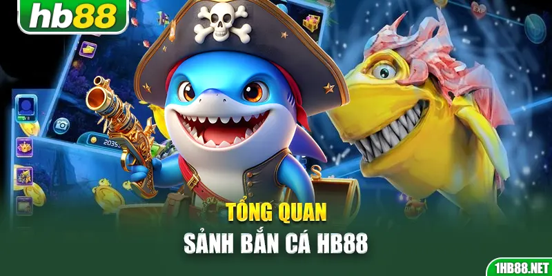 Tổng quan sảnh bắn cá Hb88