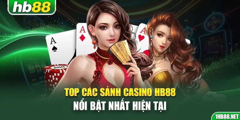 Top các sảnh casino Hb88 nổi bật nhất hiện tại